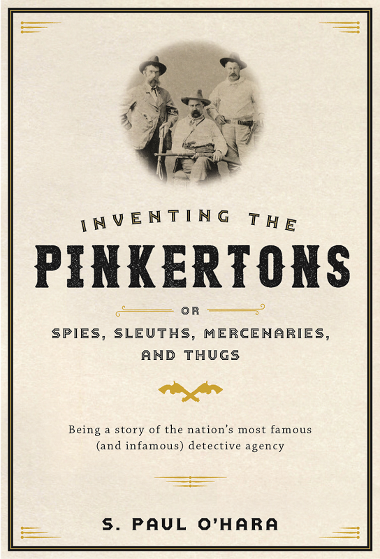 On the cover of Inventing the Pinkertons, Allan Pinkerton's son William is flanked by two agents.